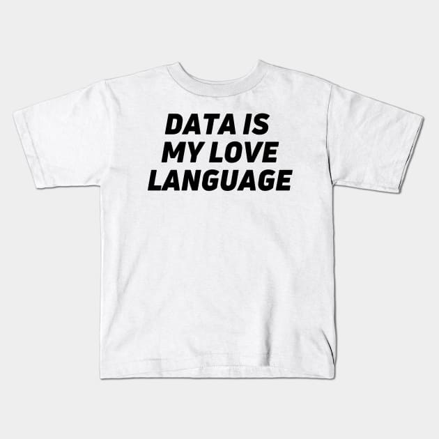 I LOVE DATA - Data is my love language classic Kids T-Shirt by Toad House Pixels